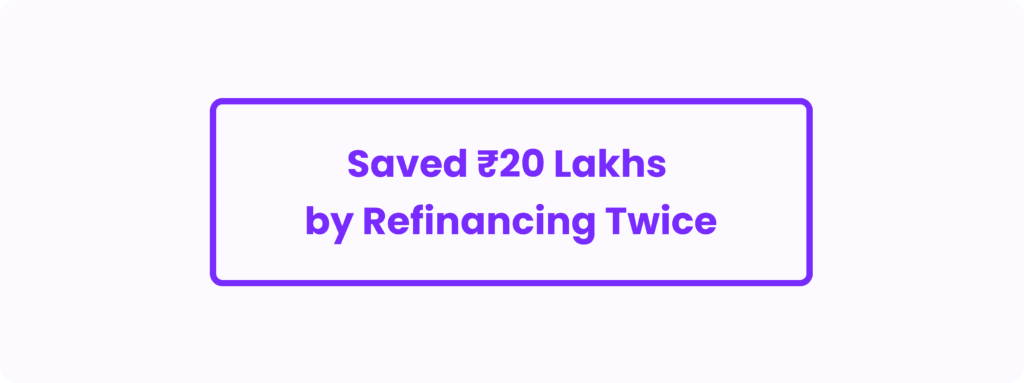 Refinance Case Study How One Borrower Saved 20 Lakhs by Refinancing Twice (4)